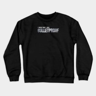 BulletProof I Wish I Was Typography Song Lyric Crewneck Sweatshirt